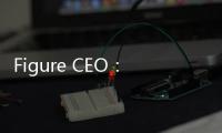 Figure CEO
：将在四年内部署10万台人形机器人